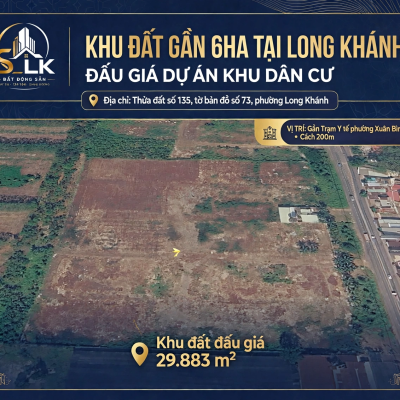 KẾ HOẠCH ĐẤU GIÁ KHU ĐẤT GẦN 6HA TẠI PHƯỜNG LONG KHÁNH